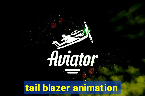 tail blazer animation